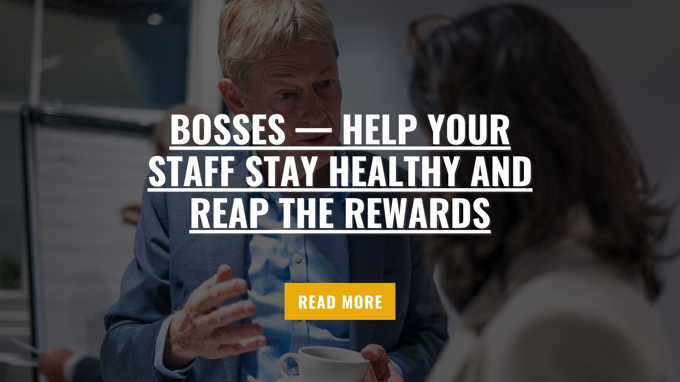 Bosses — help your staff stay healthy and reap the rewards